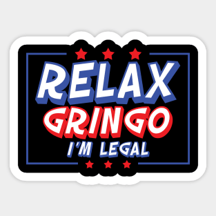 Relax Gringo I'm Legal Sticker